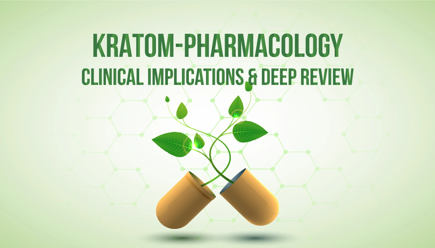 Kratom-Pharmacology, Clinical Implications and Deep Review