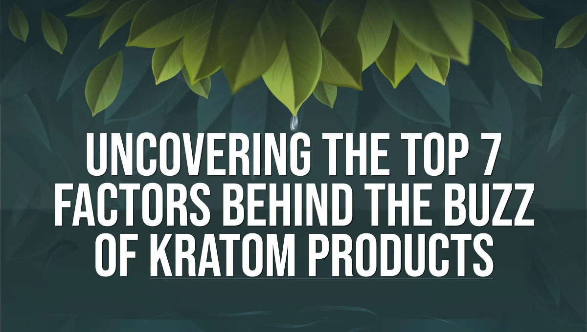 7 Factors Behind Kratom Products