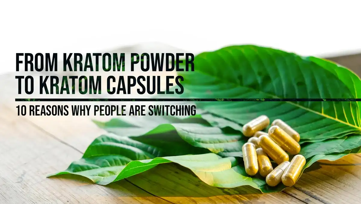 10 reasons people powder to capsules - Kratom Lords